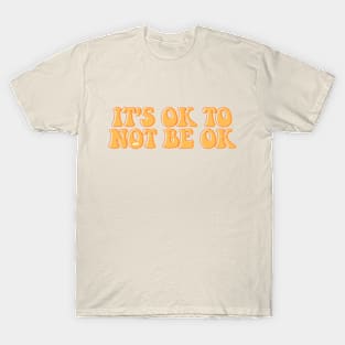 It's Ok To Not Be Okay T-Shirt